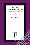 Etica e mondo del lavoro. Razionalità, modelli, buone prassi libro