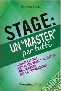 Stage: un «Master» per tutti. Consigli utili per il giovanne e il tutor nel viaggio della formazione libro
