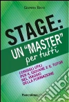 Stage: un «Master» per tutti. Consigli utili per il giovanne e il tutor nel viaggio della formazione libro