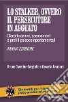 Lo stalker, ovvero il persecutore in agguato. Classificazioni, assessment e profili psicocomportamentali libro