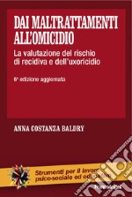 Dai maltrattamenti all'omicidio. La valutazione del rischio di recidiva e dell'uxoricidio libro