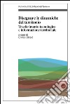 Disegnare le dinamiche del territorio. Trasferimento tecnologico e informazione territoriale libro di Cicalò E. (cur.)