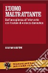 L'uomo maltrattante. Dall'accoglienza all'intervento con l'autore di violenza domestica libro di Grifoni Giacomo