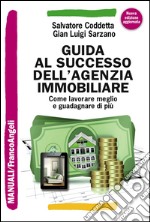 Guida al successo dell'agenzia immobiliare. Come lavorare meglio e guadagnare di più libro