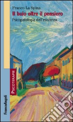 Il buio oltre il pensiero. Psicopatologia dell'esistenza