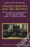 «Oscuri martiri, eroi del dovere». Memoria e celebrazione del maestro elementare attraverso i necrologi pubblicati sulle riviste didattiche e magistrali... libro di Ascenzi Anna Sani Roberto