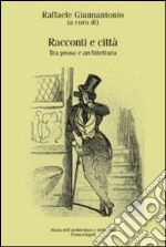 Racconti e città. Tra prosa e architettura libro