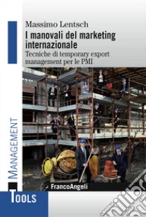 I manovali del marketing internazionale. Tecniche di temporary export management per le PMI