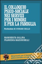 Il colloquio psico-sociale nei servizi per i minori e per la famiglia libro