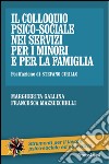 Il colloquio psico-sociale nei servizi per i minori e per la famiglia libro