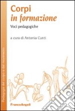 Corpi in formazione. Voci pedagogiche libro