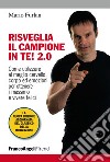 Risveglia il campione in te! 2.0. Come utilizzare al meglio cervello, corpo ed emozioni per ottenere il massimo e vivere felici libro di Furlan Mario