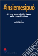 Insiemesipuò. Gli stati generali delle donne nelle regioni italiane libro