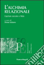 L'alchimia relazionale. Capitale sociale e rete libro