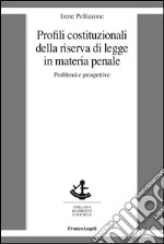 Profili costituzionali della riserva di legge in materia penale. Problemi e prospettive