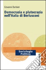 Democrazia e plutocrazia nell'Italia di Berlusconi libro