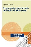 Democrazia e plutocrazia nell'Italia di Berlusconi libro