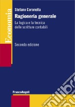 Ragioneria generale. La logica e la tecnica delle scritture contabili libro