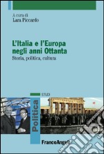 L'Italia e l'Europa negli anni Ottanta. Storia, politica, cultura libro