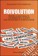 Roivolution. Gestire la multicanalità e incrementare il business con l'ecosistema di comunicazione