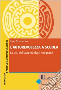 L'autorevolezza a scuola. La crisi dell'autorità degli insegnanti libro