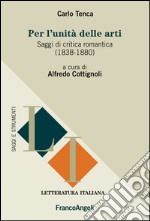 Per l'unità delle arti. Saggi di critica romantica (1838-1880) libro