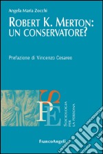 Robert K. Merton: un conservatore? libro