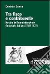 Tra fisco e contribuente. Nascita dell'amministrazione finanziaria italiana (1859-1873) libro