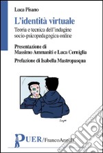 L'identità virtuale. Teoria e tecnica dell'indagine psicopedagogica online libro