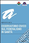 Osservatorio civico sul federalismo in sanità. Rapporto 2015 libro