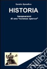 Historia. Innamorarsi di una «scienza sporca» libro