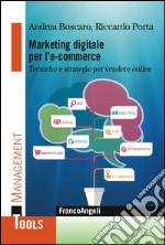 Marketing digitale per l' e-commerce. Tecniche e strategie per vendere online libro