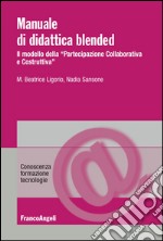 Manuale di didattica Blended. Il modello della «partecipazione collaborativa e costruttiva»