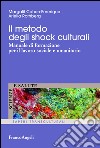 Il metodo degli shock culturali. Manuale di formazione per il lavoro sociale e umanitario libro