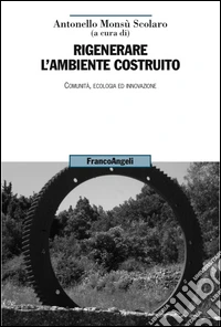 Rigenerare l'ambiente costruito. Comunità, ecologia ed innovazione