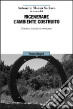 Rigenerare l'ambiente costruito. Comunità, ecologia ed innovazione