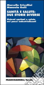 Sanità e salute: due storie diverse. Sistemi sanitari e salute nei paesi industrializzati libro