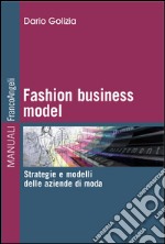 Fashion business model. Strategie e modelli delle aziende di moda libro