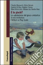 E tu giochi? La valutazione del gioco simbolico in età evolutiva: l'Affect in Play Scale libro