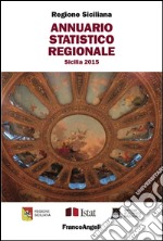 Annuario statistico regionale. Sicilia 2015 libro