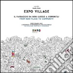 Expo Village. Il passaggio da non-luogo a comunità. Expo Milano 2015. L'esperienza di residenzialità multiculturale libro