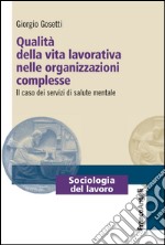 Qualità della vita lavorativa nelle organizzazioni complesse. Il caso dei servizi di salute mentale libro