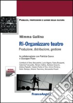 Ri-organizzare teatro. Produzione, distribuzione, gestione libro