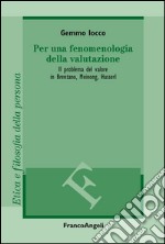 Per una fenomenologia della valutazione. Il problema del valore in Brentano, Meinong, Husserl