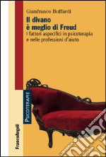 Il divano è meglio di Freud. I fattori aspecifici in psicoterapia e nelle professioni d'aiuto libro