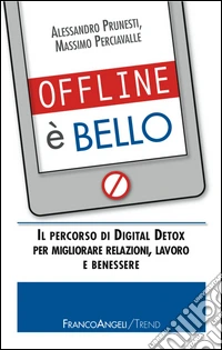 Offline è bello. Il percorso di Digital Detox per migliorare relazioni, lavoro e benessere libro