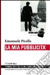 La mia pubblicità libro di Pirella Emanuele