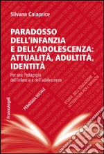 Paradosso dell'infanzia e dell'adolescenza: attualità, adultità, identità. Per una pedagogia dell'infanzia e dell'adolescenza