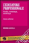 L'educatore professionale. Finalità, metodologia, deontologia libro di Gardella Onorina