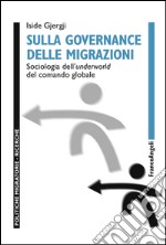 Sulla governance delle migrazioni. Sociologia dell'underworld del comando globale